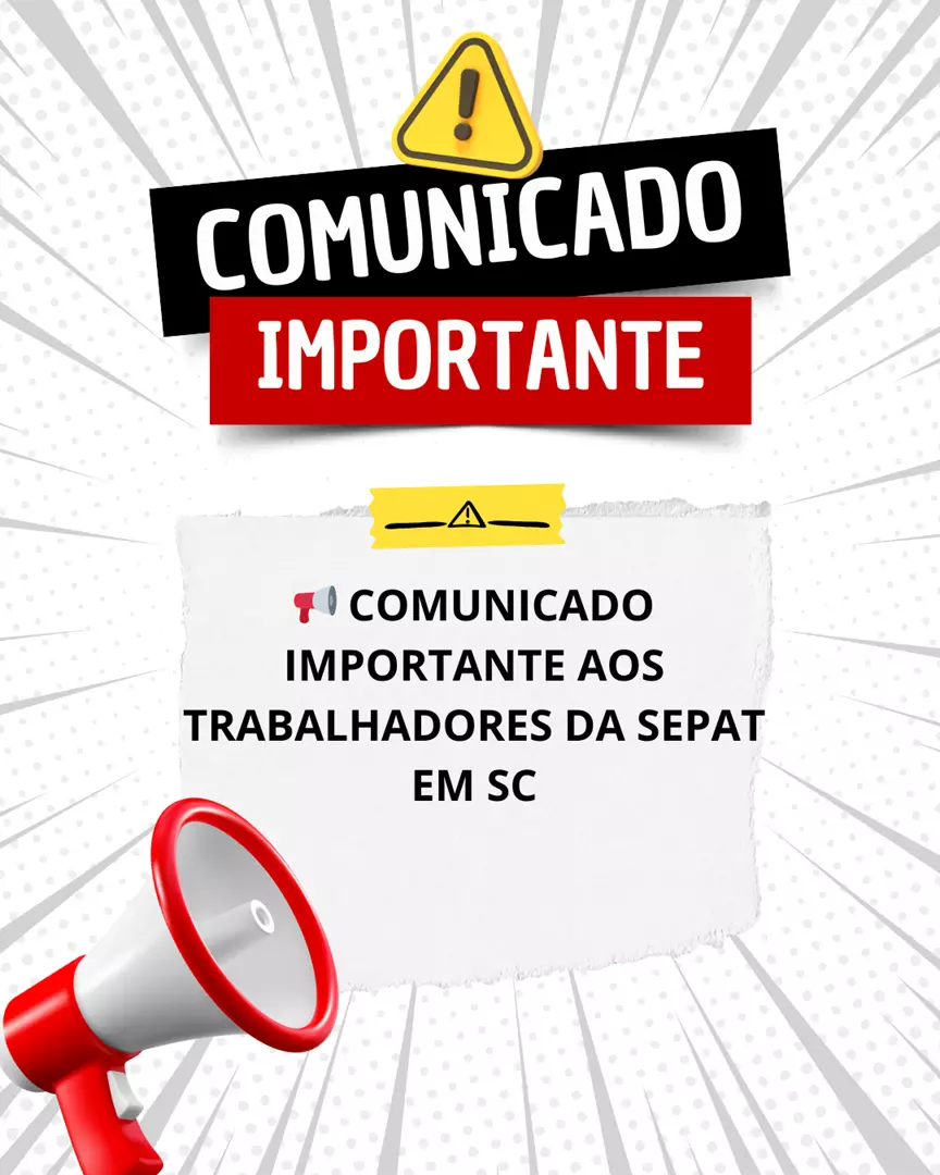 COMUNICADO IMPORTANTE AOS TRABALHADORES DA SEPAT EM SC COMUNICADO IMPORTANTE AOS TRABALHADORES DA SEPAT EM SC
